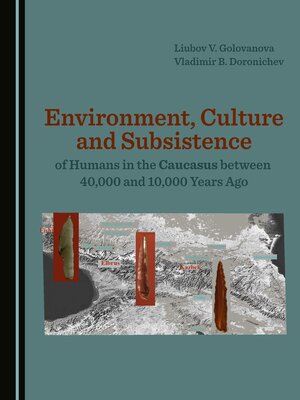 cover image of Environment, Culture and Subsistence of Humans in the Caucasus between 40,000 and 10,000 Years Ago